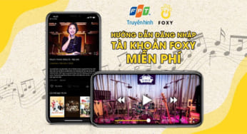Truyền hình FPT mở tặng 10.000 tài khoản Foxy xem miễn phí Music Home